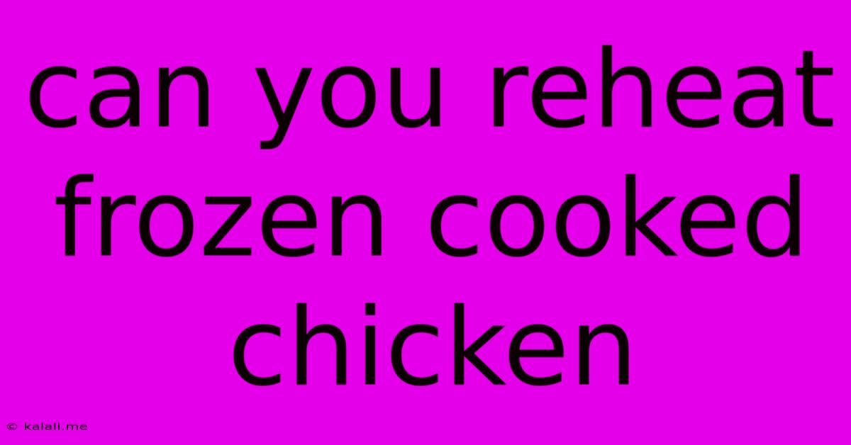 Can You Reheat Frozen Cooked Chicken
