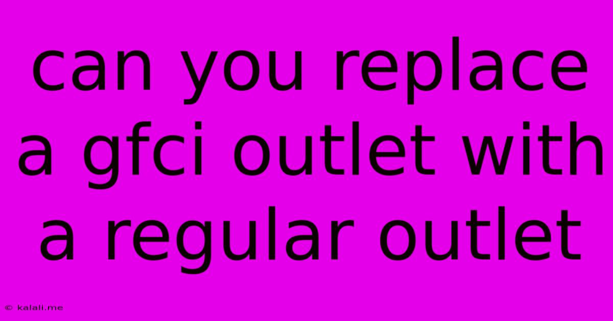 Can You Replace A Gfci Outlet With A Regular Outlet