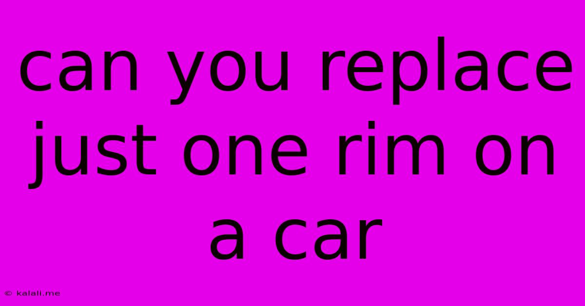 Can You Replace Just One Rim On A Car