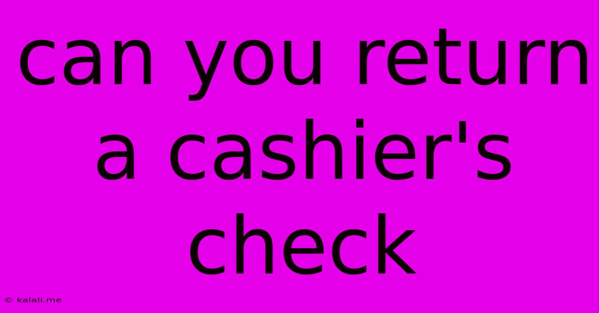 Can You Return A Cashier's Check