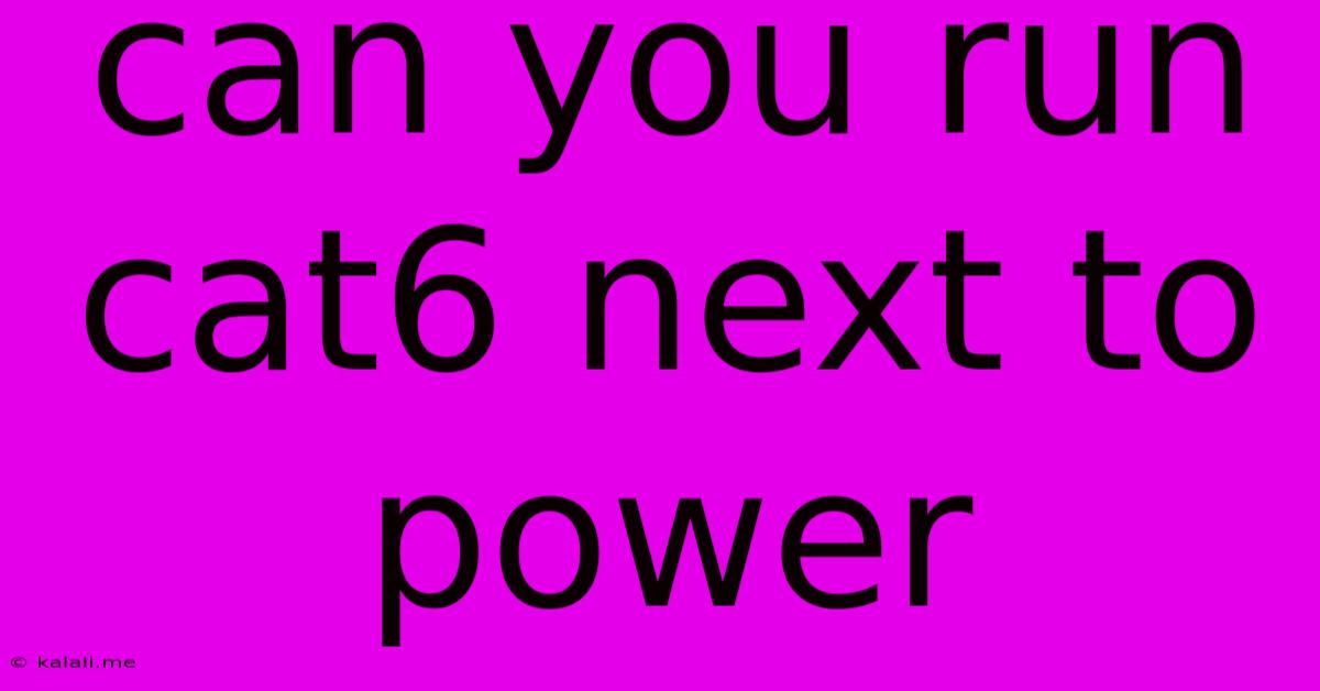 Can You Run Cat6 Next To Power