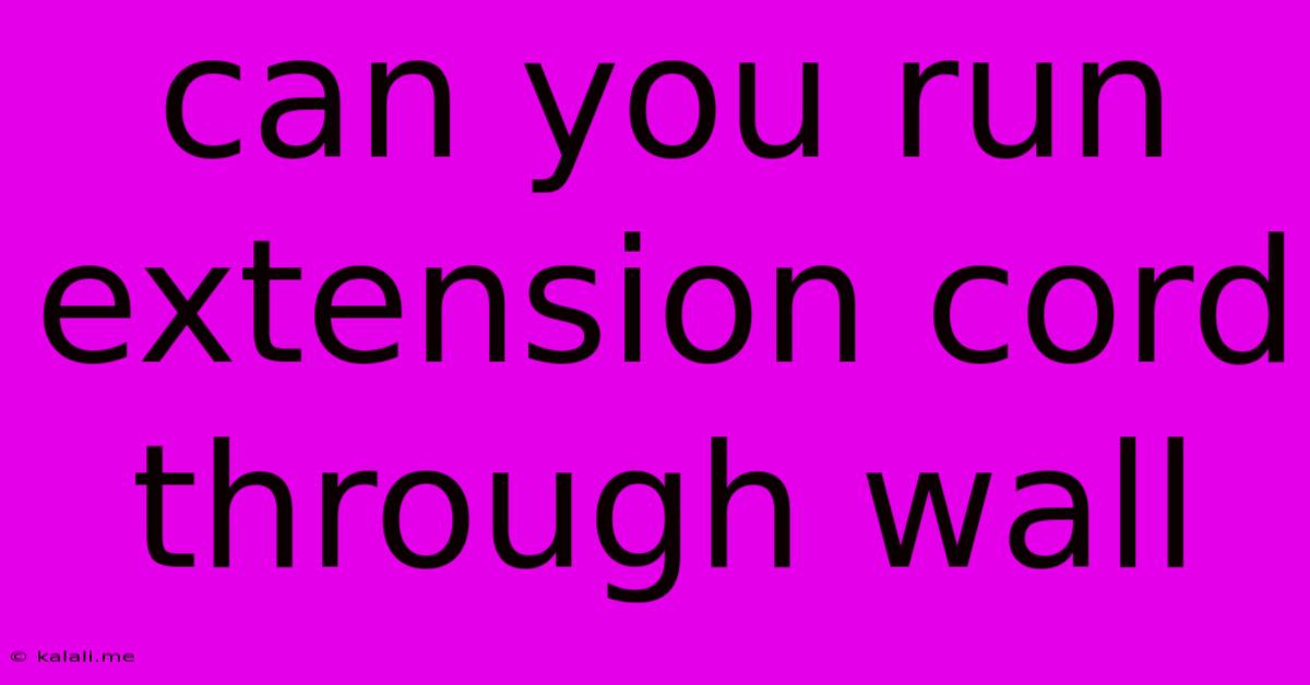 Can You Run Extension Cord Through Wall