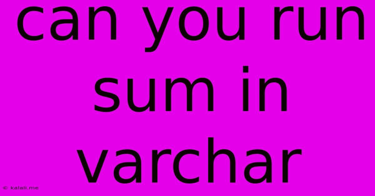 Can You Run Sum In Varchar