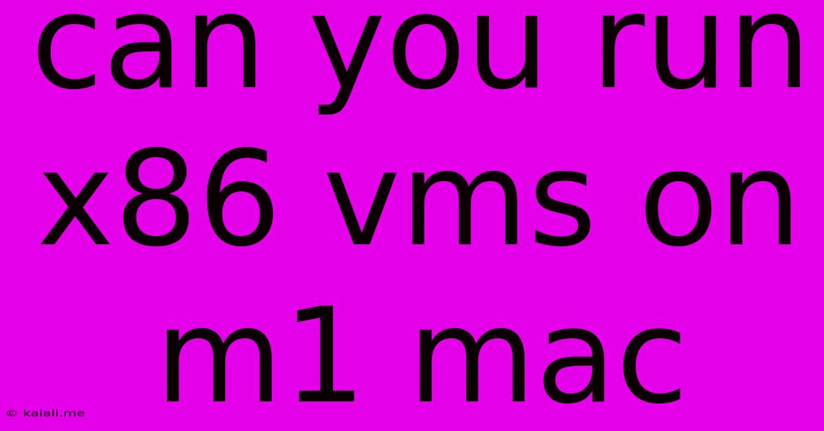 Can You Run X86 Vms On M1 Mac