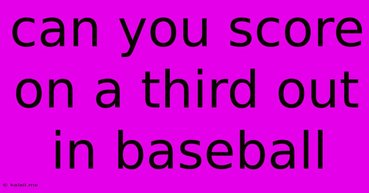 Can You Score On A Third Out In Baseball