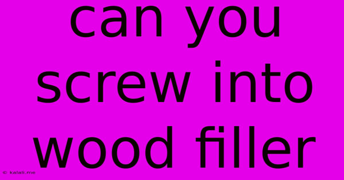 Can You Screw Into Wood Filler