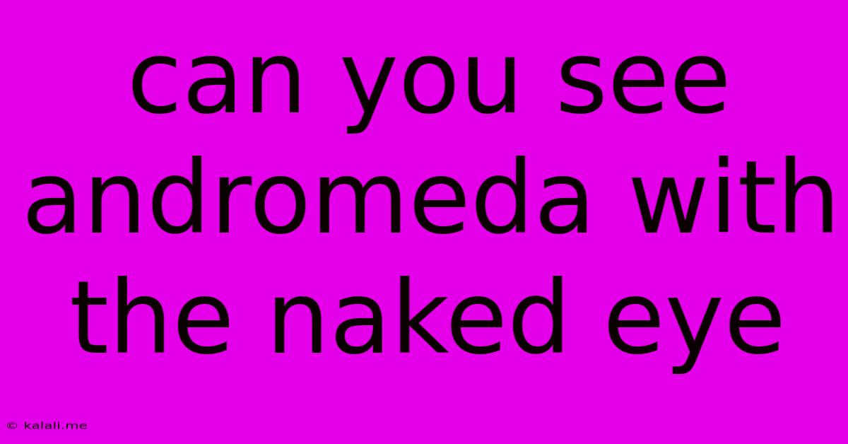 Can You See Andromeda With The Naked Eye