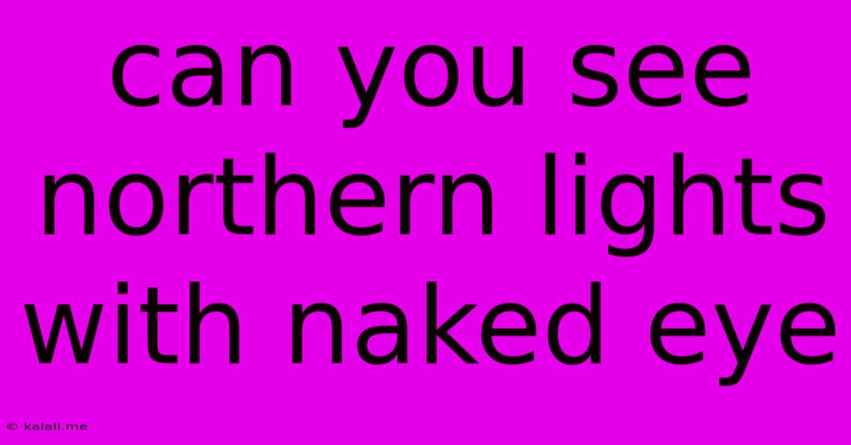 Can You See Northern Lights With Naked Eye