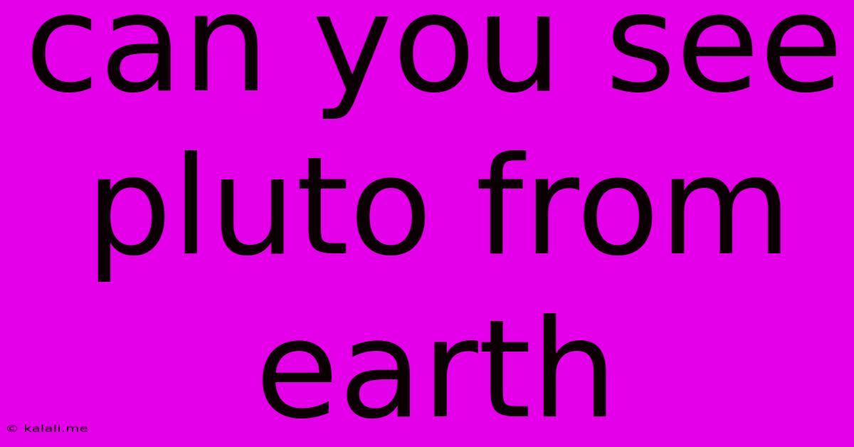 Can You See Pluto From Earth