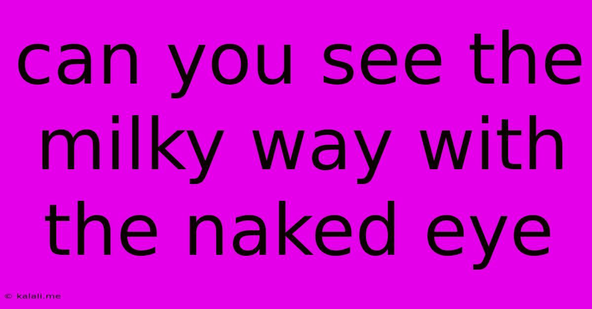 Can You See The Milky Way With The Naked Eye