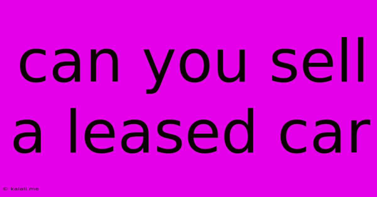 Can You Sell A Leased Car