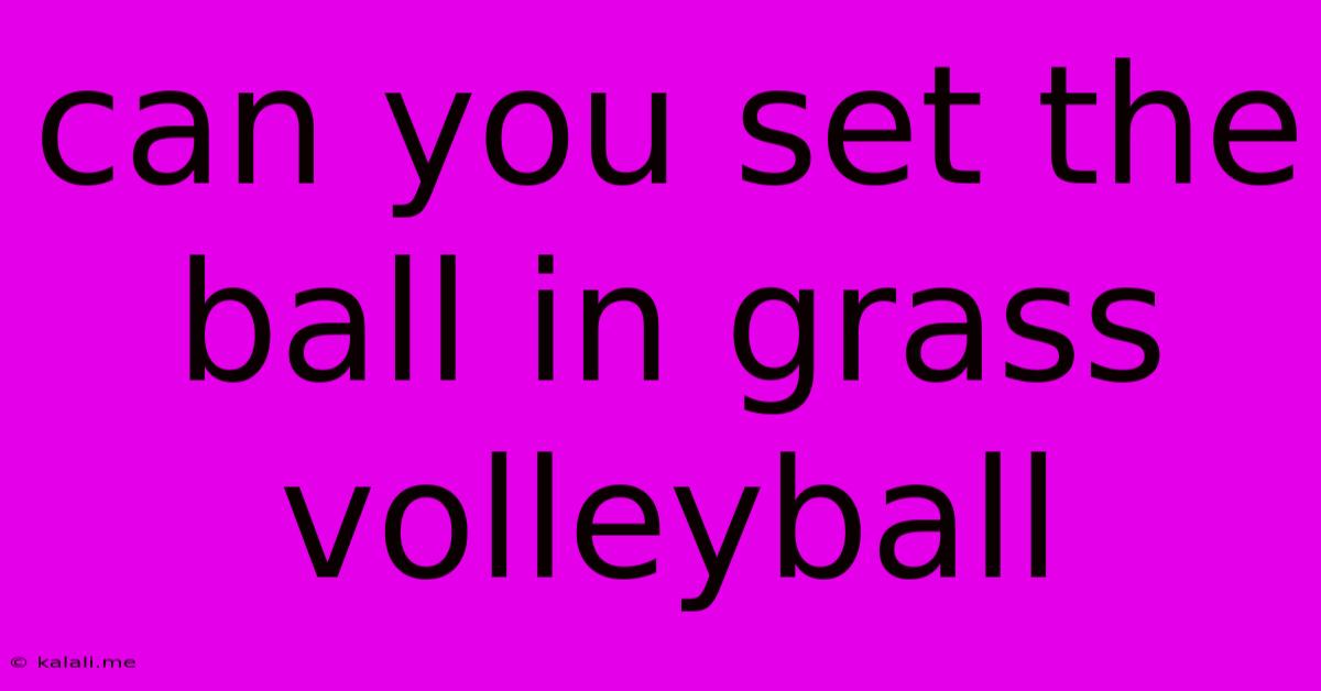 Can You Set The Ball In Grass Volleyball