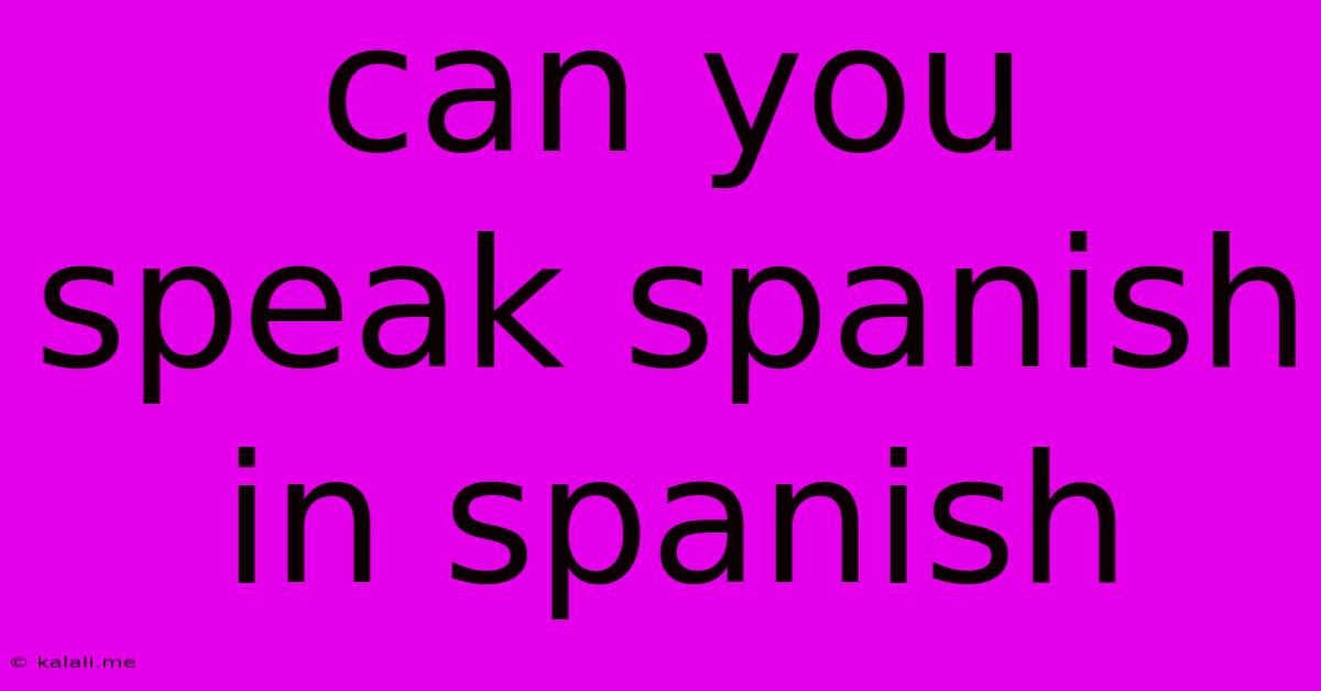 Can You Speak Spanish In Spanish