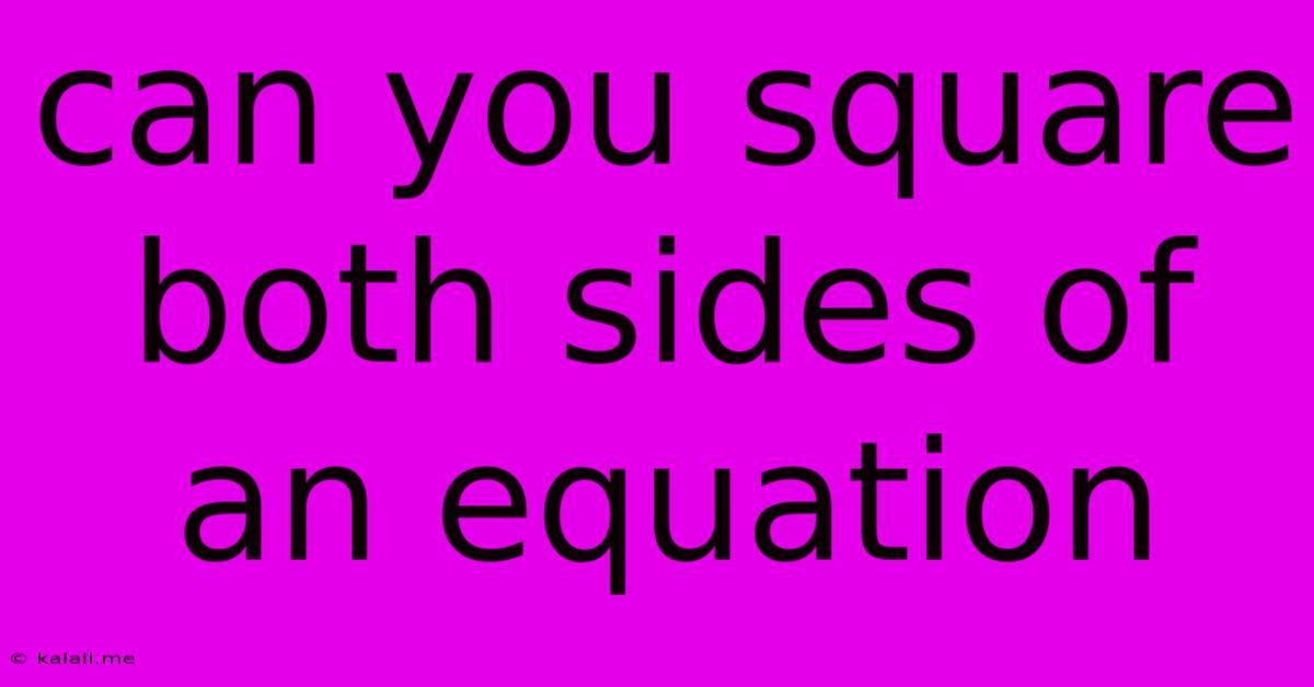 Can You Square Both Sides Of An Equation