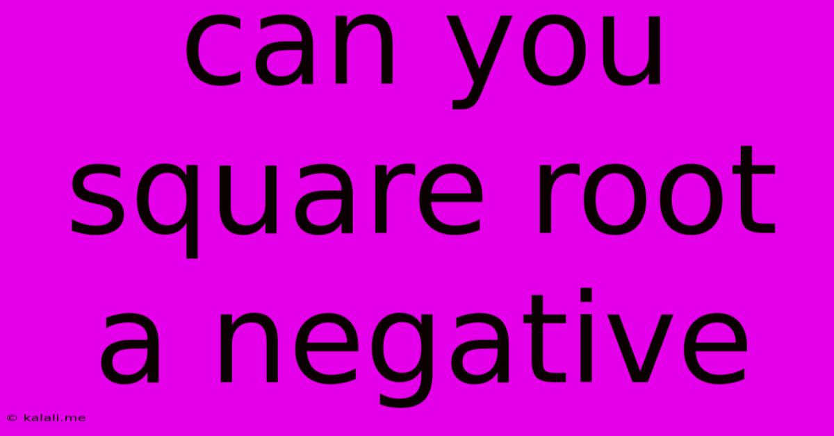 Can You Square Root A Negative
