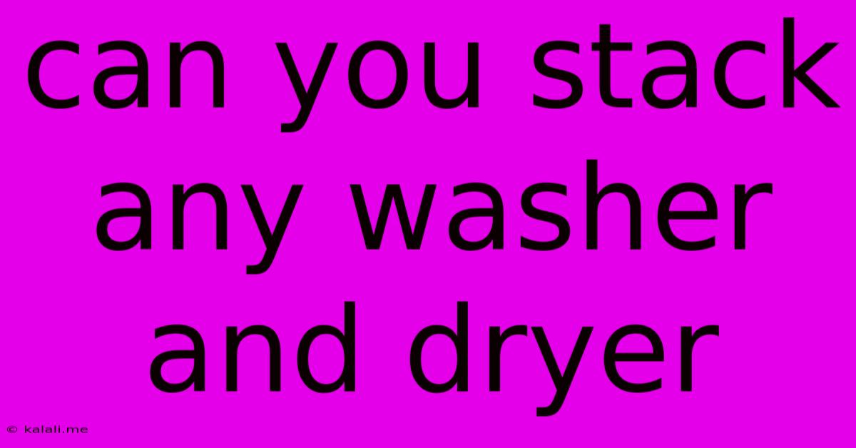 Can You Stack Any Washer And Dryer