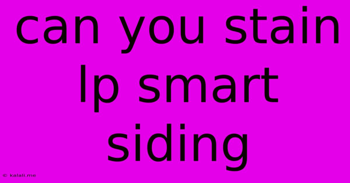 Can You Stain Lp Smart Siding
