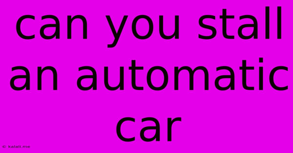 Can You Stall An Automatic Car