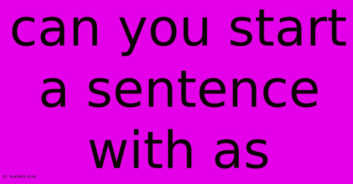 Can You Start A Sentence With As