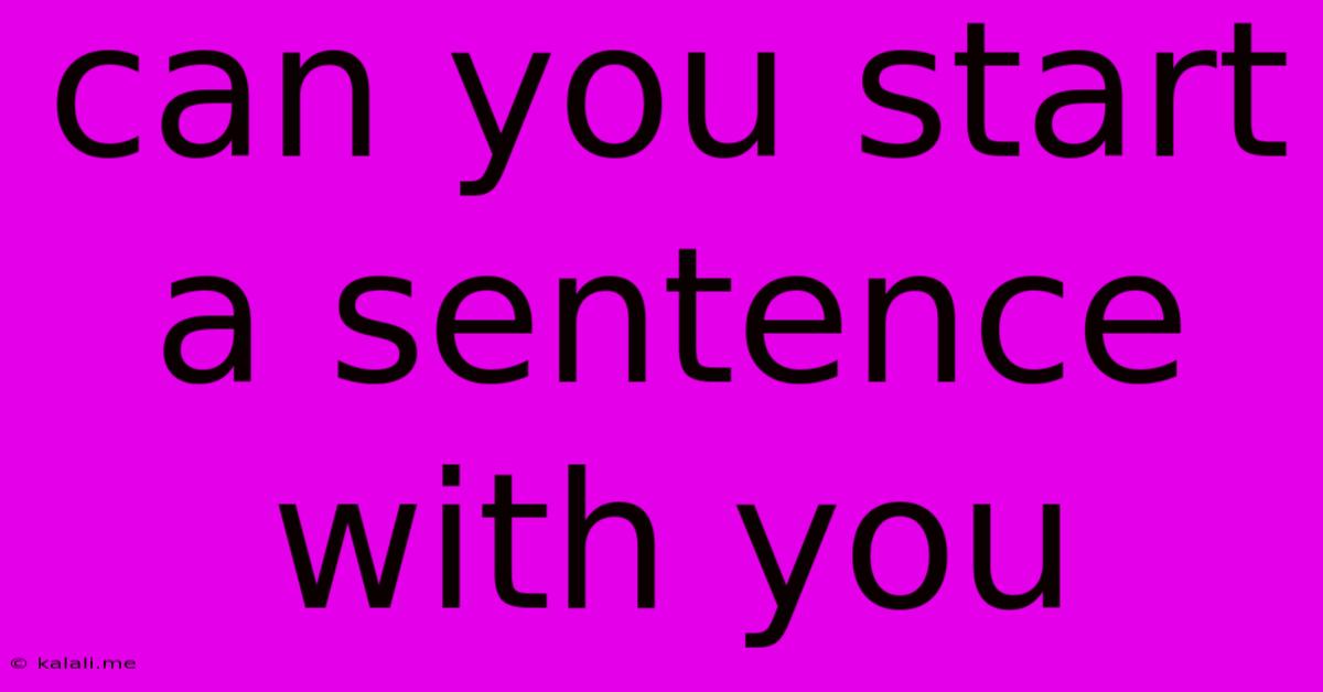 Can You Start A Sentence With You