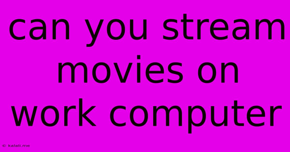 Can You Stream Movies On Work Computer
