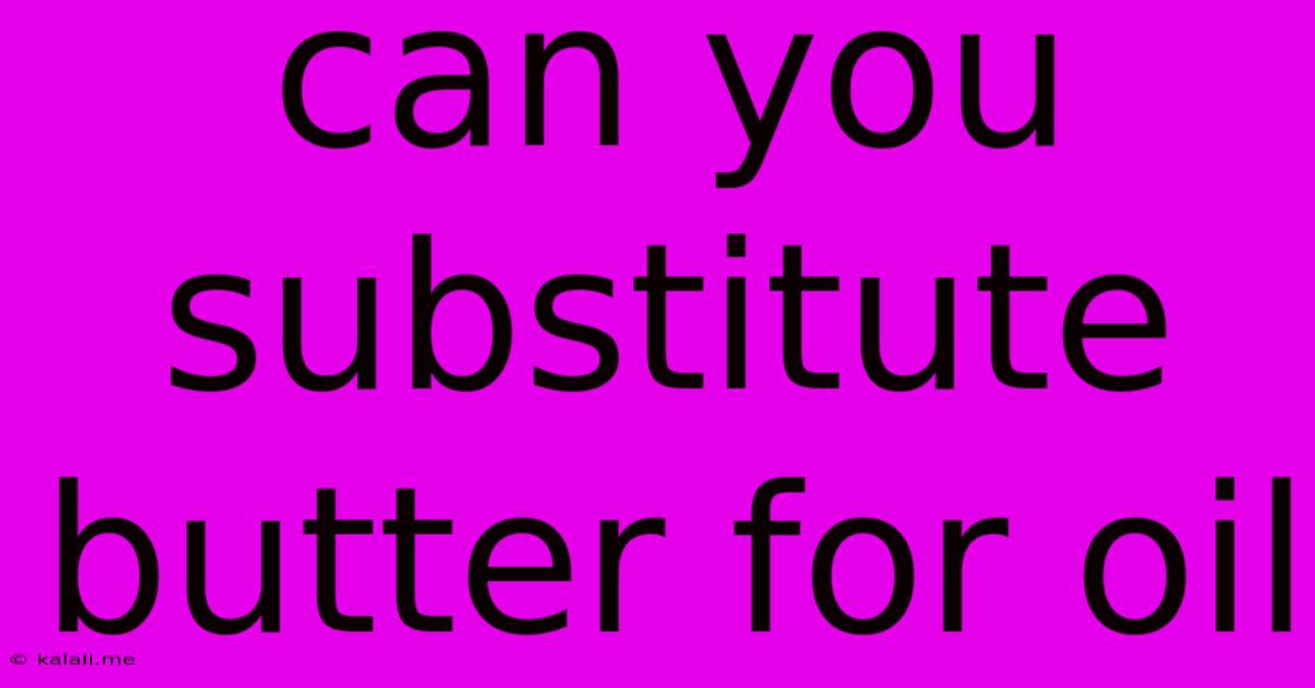 Can You Substitute Butter For Oil