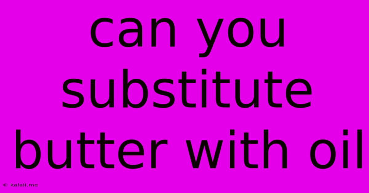 Can You Substitute Butter With Oil