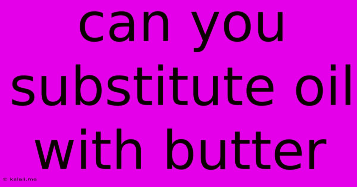 Can You Substitute Oil With Butter