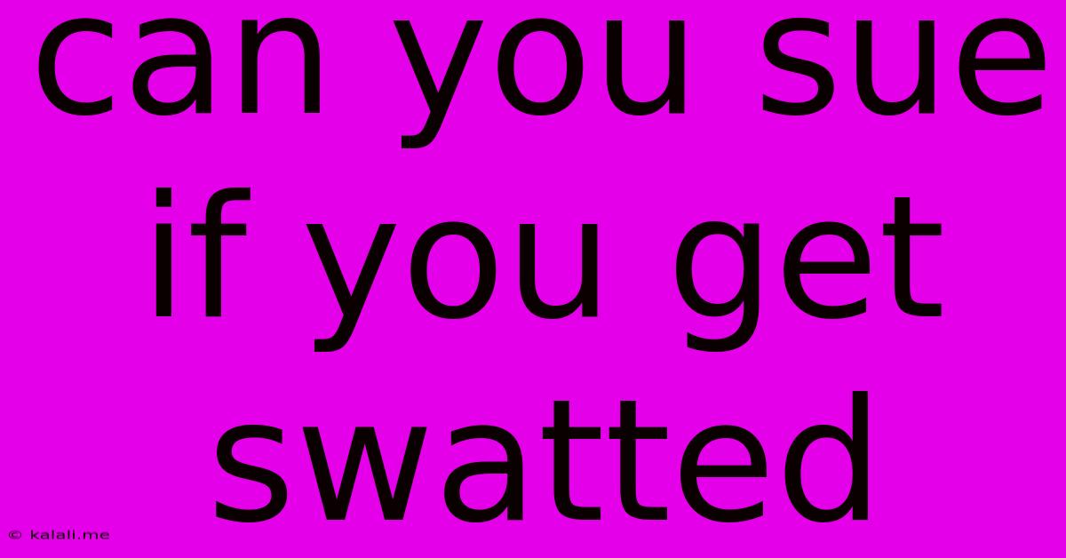 Can You Sue If You Get Swatted