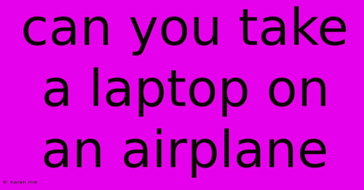 Can You Take A Laptop On An Airplane