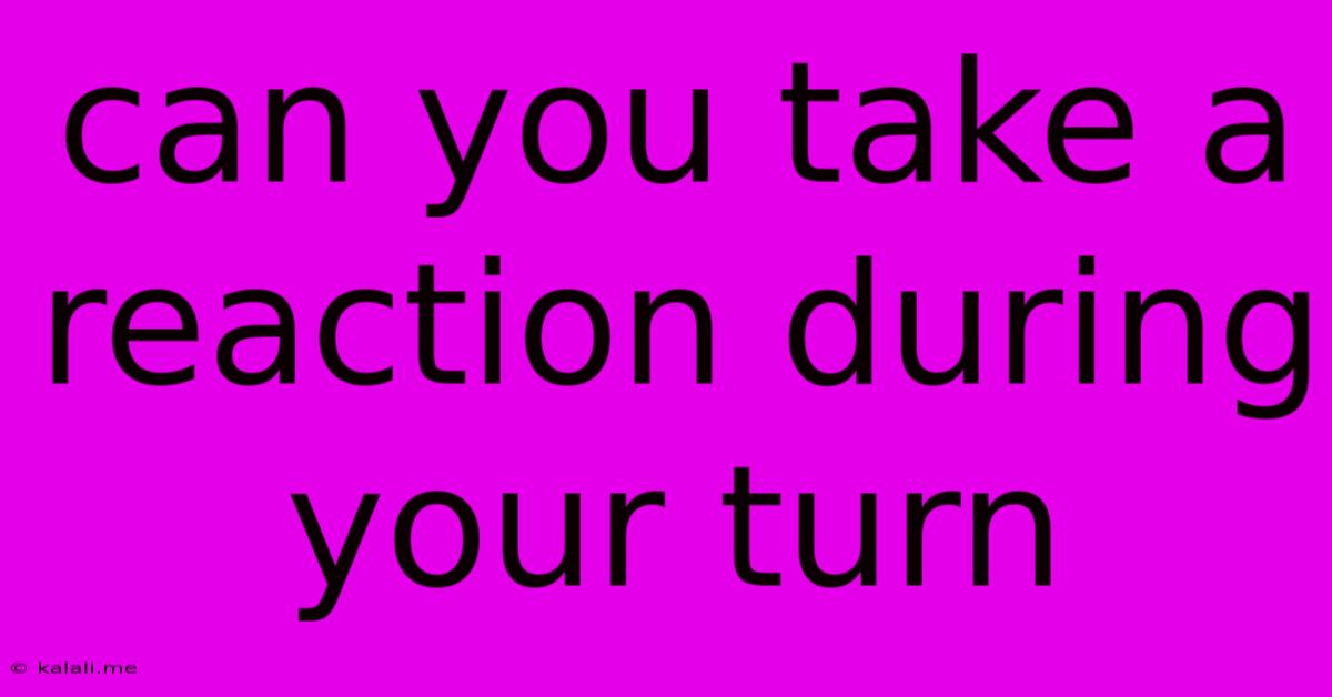Can You Take A Reaction During Your Turn