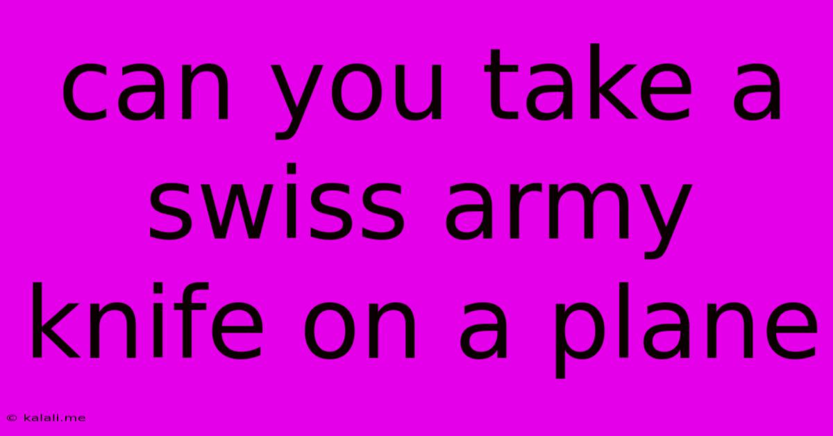 Can You Take A Swiss Army Knife On A Plane
