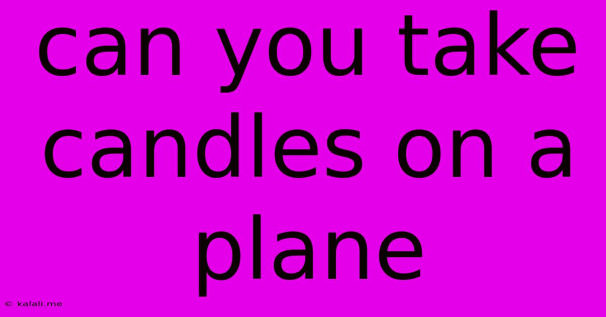 Can You Take Candles On A Plane