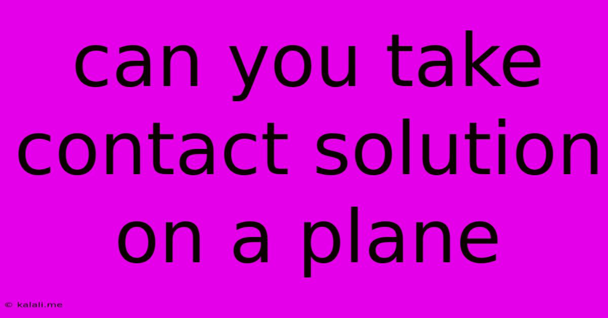 Can You Take Contact Solution On A Plane