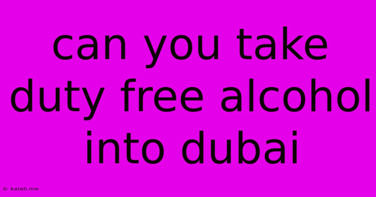 Can You Take Duty Free Alcohol Into Dubai