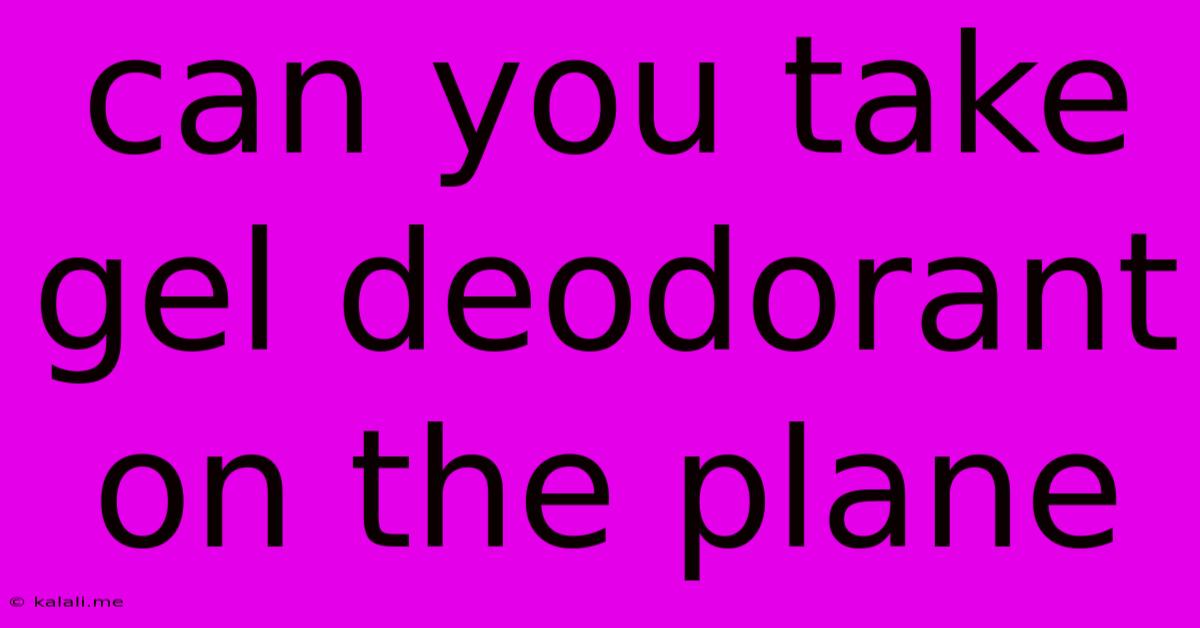 Can You Take Gel Deodorant On The Plane