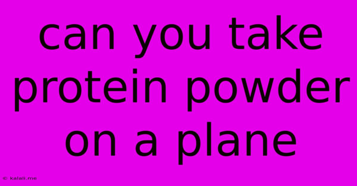 Can You Take Protein Powder On A Plane
