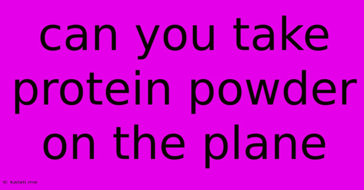 Can You Take Protein Powder On The Plane