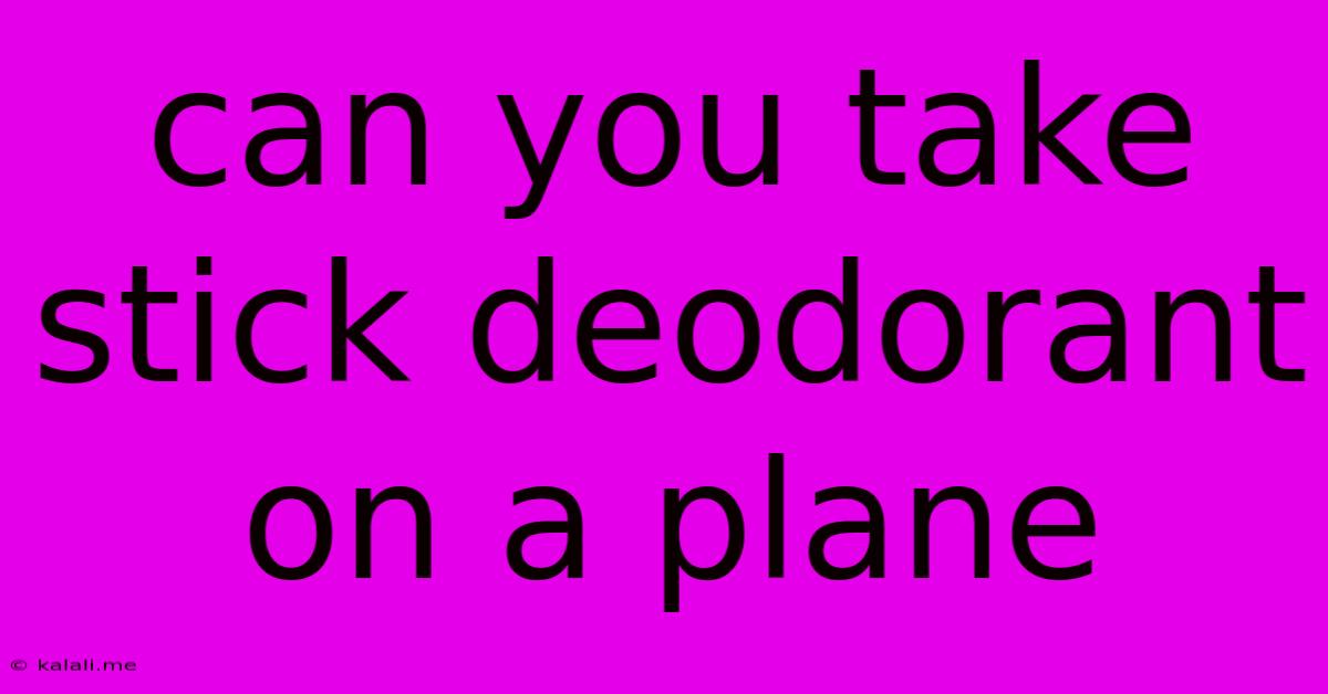 Can You Take Stick Deodorant On A Plane