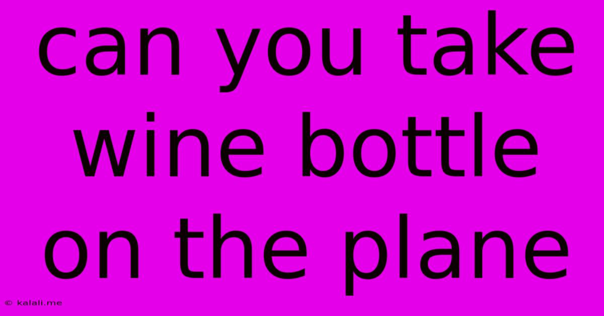 Can You Take Wine Bottle On The Plane