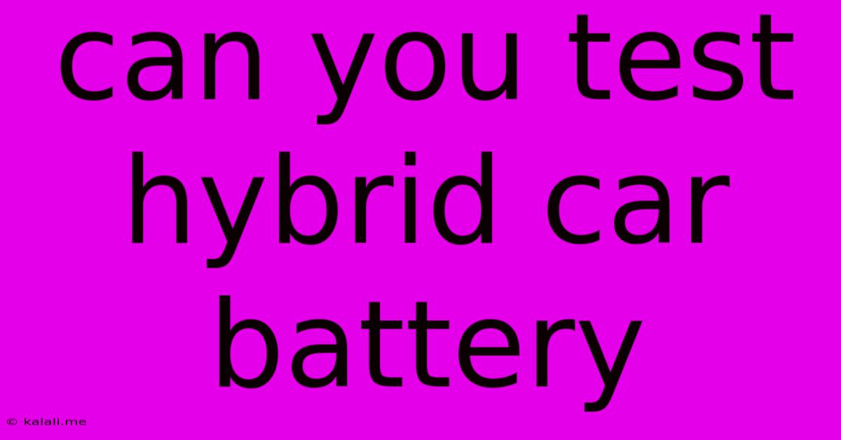 Can You Test Hybrid Car Battery