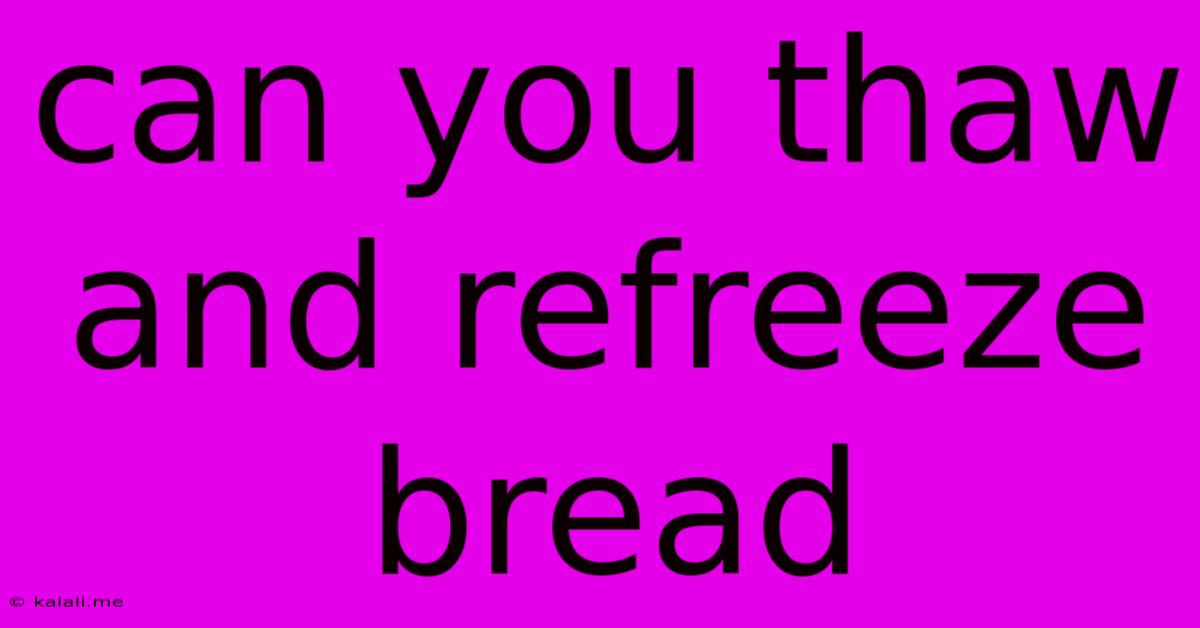 Can You Thaw And Refreeze Bread