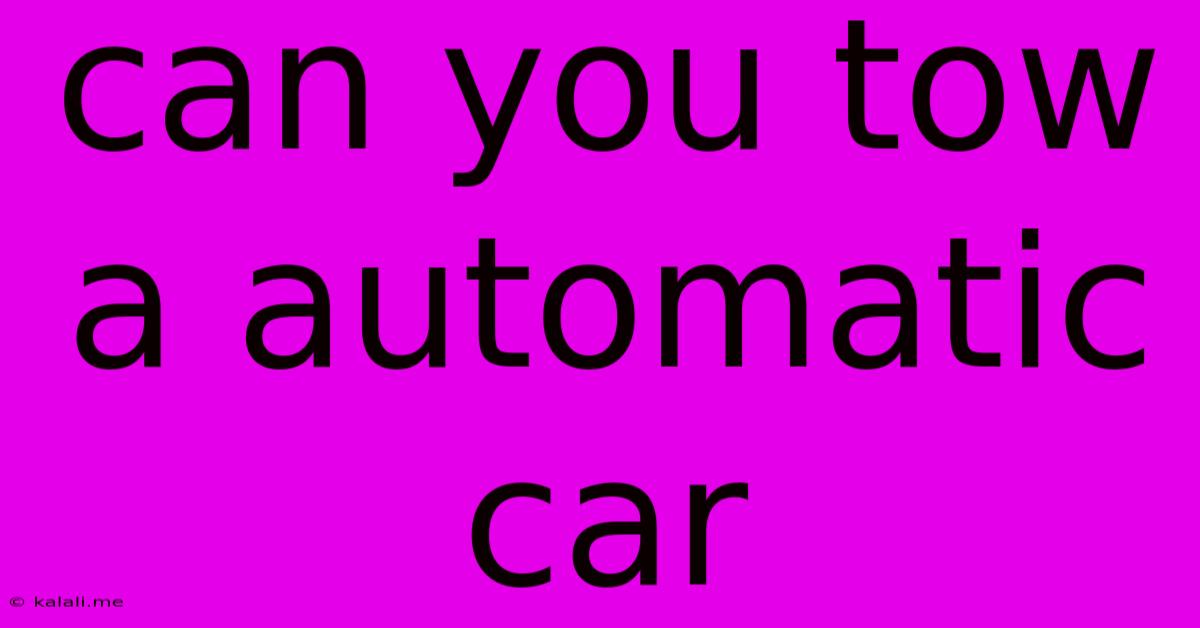 Can You Tow A Automatic Car