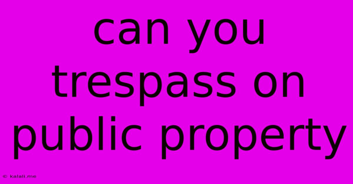 Can You Trespass On Public Property