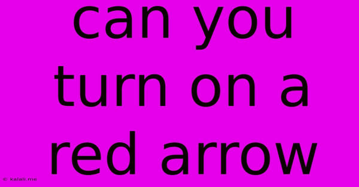 Can You Turn On A Red Arrow