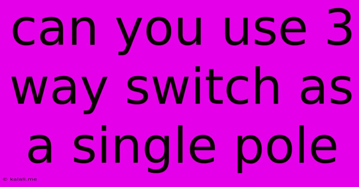 Can You Use 3 Way Switch As A Single Pole