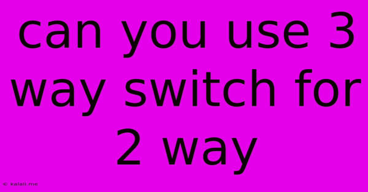 Can You Use 3 Way Switch For 2 Way
