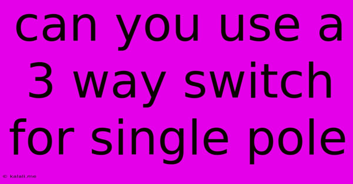 Can You Use A 3 Way Switch For Single Pole