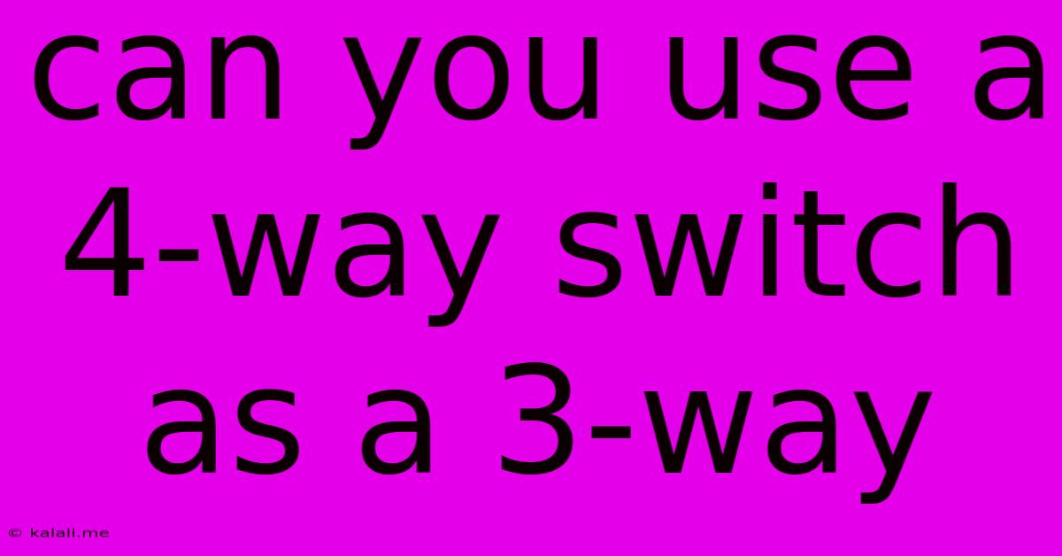 Can You Use A 4-way Switch As A 3-way