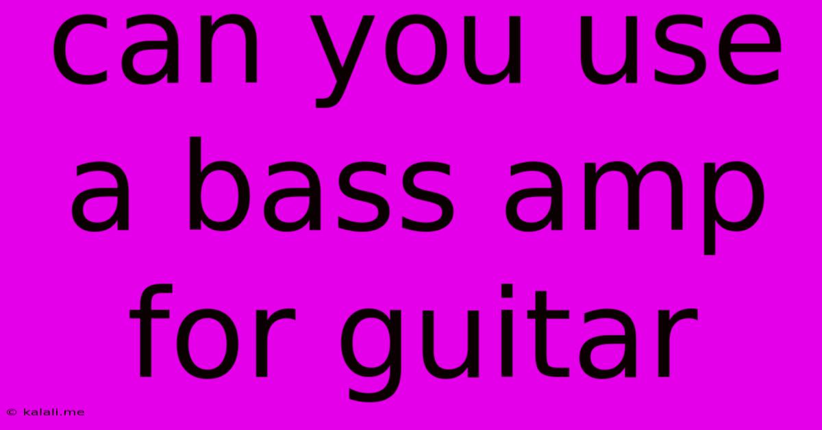 Can You Use A Bass Amp For Guitar